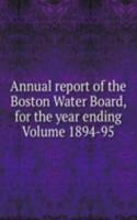 Annual report of the Boston Water Board, for the year ending  Volume 1894-95