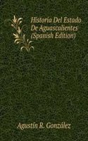 Historia Del Estado De Aguascalientes (Spanish Edition)