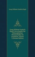 Georg Wilhelm Friedrich Hegel's Encyclopadie Der Philosophischen Wissenschaften Im Grundrisse, Volume 3 (German Edition)