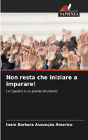 Non resta che iniziare a imparare!