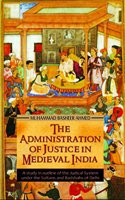 The Administration of Justice In Medieval India. A Study in outline of the Judicial System under the Sultans and Badshahs of Delhi based mainly upon cases decided by Medieval Courts in India between 1206-1705 A.D.