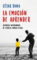 Emoción de Aprender: Historias Inspiradoras de Escuela, Familia Y Vida / The Excitement of Learning: Inspiring Stories of School, Family, and Life