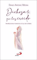 Dichosa tu, que has creido: Meditaciones marianas a la luz de la Biblia