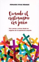 Cuando el cristianismo era joven.: Vivir, pensar y actuar desde los origenes de la experiencia creyente.