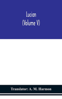 Lucian (Volume V)