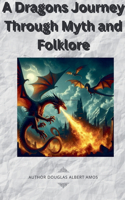 Dragons Journey Through Myth and Folklore
