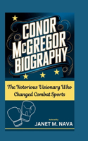 CONOR McGREGOR BIOGRAPHY: The Notorious Visionary Who Changed Combat Sports
