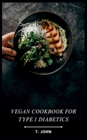 Vegan Cookbook for Type 1 Diabetics: Delicious Plant-Based Meals for Managing Type 1 Diabetes