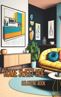 Home Sweet Hue: A Coloring Book with A Decor Vibe