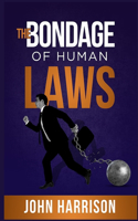 Bondage of Human Laws
