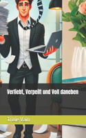 Verliebt, Verpeilt und Voll daneben