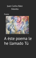 A éste poema le he llamado Tú