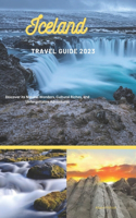 Iceland Travel Guide: Discover its Natural Wonders, Cultural Riches, and Unforgettable Adventures