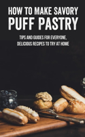 How to Make Savory Puff Pastry: Tips And Guides For Everyone, Delicious Recipes To Try At Home: How To Make Puff Pastry Mince Pies