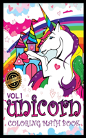 Unicorn Coloring Math Book: Learn Math by Coloring: Counting, Matching, Developing Logics and having fun 1st Grade Age (5-7) Volume 1(1 Unicorn Coloring Books)