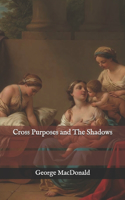 Cross Purposes and The Shadows