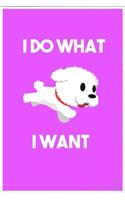 I Do What I Want: Funny Cute Bichon Frise Notebook, Good Gift For Bichon Frise Lover Kid, Girl or Child 6x9-120 pages
