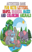 Activities Book Fun with Letters, Shapes, Numbers, Mazes and Coloring Animals