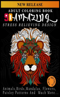 Adult Coloring Book: 90 AMAZING STRESS RELIEVING DESIGN: Animals, Birds, Mandalas, Flowers, Paisley Patterns And Many More Design To Color