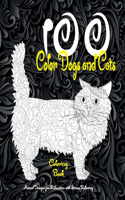 100 Color Dogs and Cats - Coloring Book - Animal Designs for Relaxation with Stress Relieving