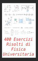 400 Esercizi Risolti di Fisica Universitaria
