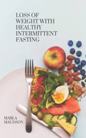 Loss Of Weight With Healthy Intermittent Fasting