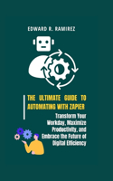 Ultimate Guide to Automating with Zapier