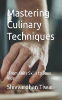 Mastering Culinary Techniques: : From Knife Skills to Sous Vide(2 Chefs Essentials)