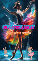 Locura por el ballet - Libro de colorear para niños - Ilustraciones creativas y alegres para promocionar la danza: Divertida colección de adorables escenas de ballet para niños