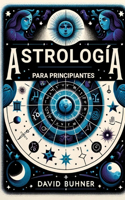 Astrologia para principiantes: Recursos prácticos para aprender todo de la carta natal, las doce casas y signos desde el punto de la astrología psicológica y general