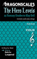 DragonScales, The Hero Levels, Violin Story: 25 Fantasy Etudes to Slay Evil for violin, viola, and cello in multiple difficulty modes(Dragonscales: The Hero Levels, 25 Fantasy Etudes to Slay Evil for Violin, Viola, and Cello)