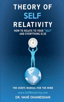 Theory of Self Relativity: How to Relate to Your Self and Everything Else