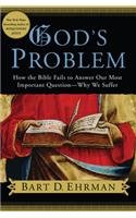 God's Problem: How the Bible Fails to Answer Our Most Important Question--Why We Suffer