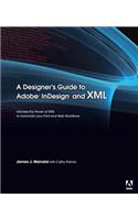 Designer's Guide to Adobe InDesign and XML, A: Harness the Power of XML to Automate your Print and Web Workflows