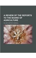 A Review of the Reports to the Board of Agriculture