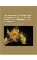 The Works of Jonathan Swift; Tale of a Tub. Battle of the Books. Polite Conversation Volume 11: (English)
