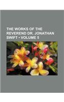 The Works of the Reverend Dr. Jonathan Swift (Volume 5)