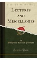 Lectures and Miscellanies (Classic Reprint)