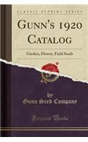 Gunn's 1920 Catalog: Garden, Flower, Field Seeds (Classic Reprint)