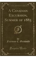 A Canadian Excursion, Summer of 1885 (Classic Reprint)