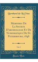 MÃ©moires de la SociÃ©tÃ© d'ArchÃ©ologie Et de Numismatique de St. PÃ©tersbourg, 1848, Vol. 2 (Classic Reprint)