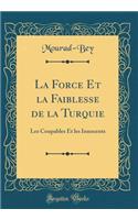 La Force Et la Faiblesse de la Turquie: Les Coupables Et les Innocents (Classic Reprint)