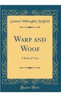 Warp and Woof: A Book of Verse (Classic Reprint)