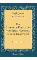 Die Cynewulf-Forschung Von Ihren AnfÃ¤ngen Bis Zur Gegenwart (Classic Reprint)