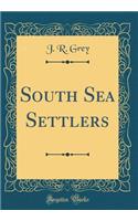 South Sea Settlers (Classic Reprint)
