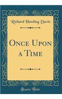 Once Upon a Time (Classic Reprint)