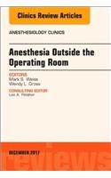 Anesthesia Outside the Operating Room, an Issue of Anesthesiology Clinics