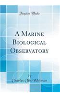 A Marine Biological Observatory (Classic Reprint)