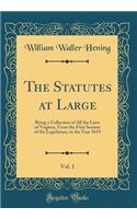 The Statutes at Large, Vol. 1: Being a Collection of All the Laws of Virginia, From the First Session of the Legislature, in the Year 1619 (Classic Reprint)