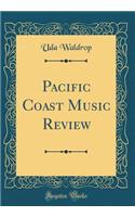Pacific Coast Music Review (Classic Reprint)